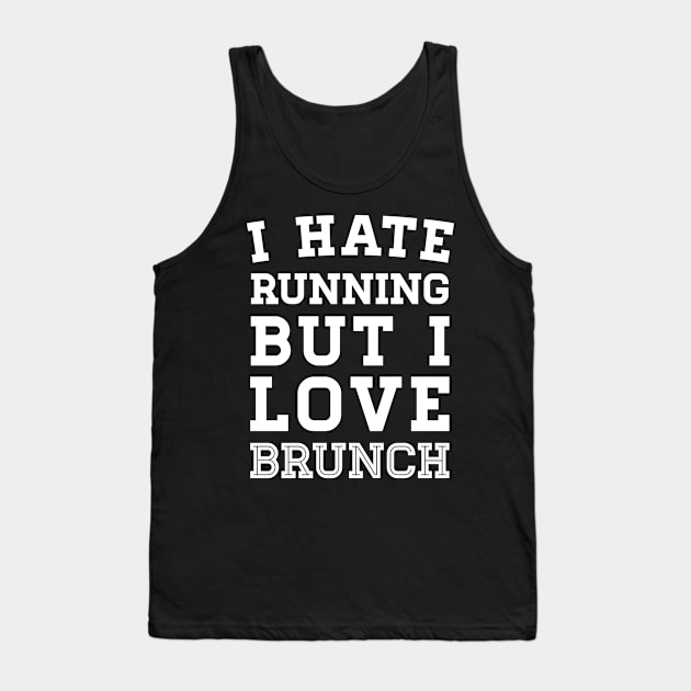 I Hate Running But I Love Brunch Tank Top by zubiacreative